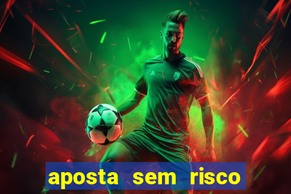 aposta sem risco bet 365